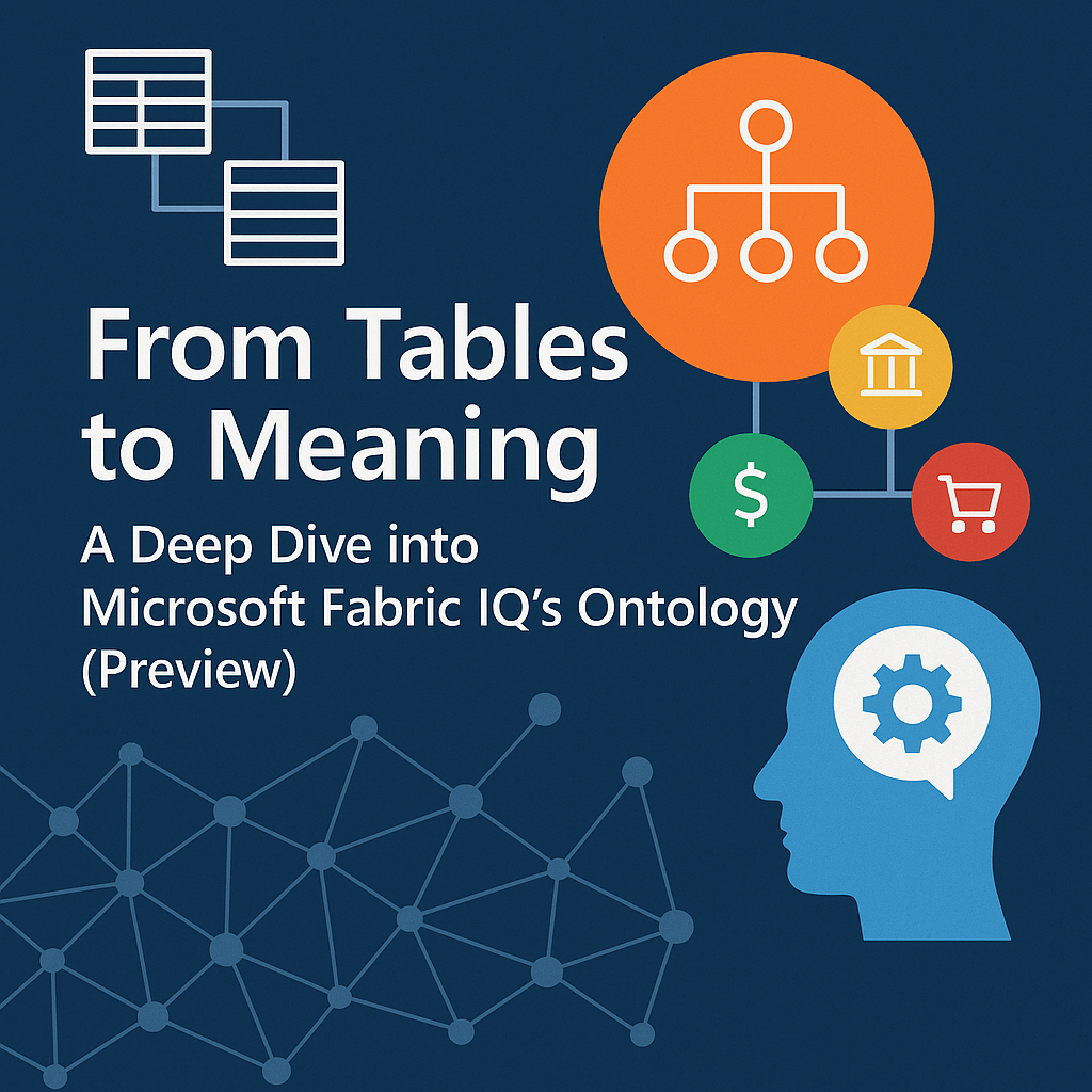 From Tables to Meaning: A Deep Dive into Microsoft Fabric IQ’s Ontology&nbsp;(Preview)