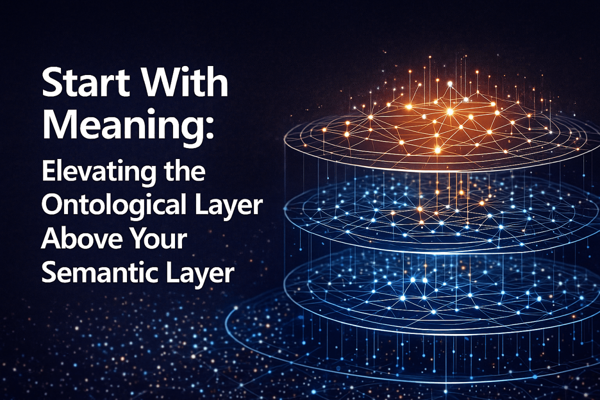 Start With Meaning: Elevating the Ontological Layer Above Your Semantic&nbsp;Layer