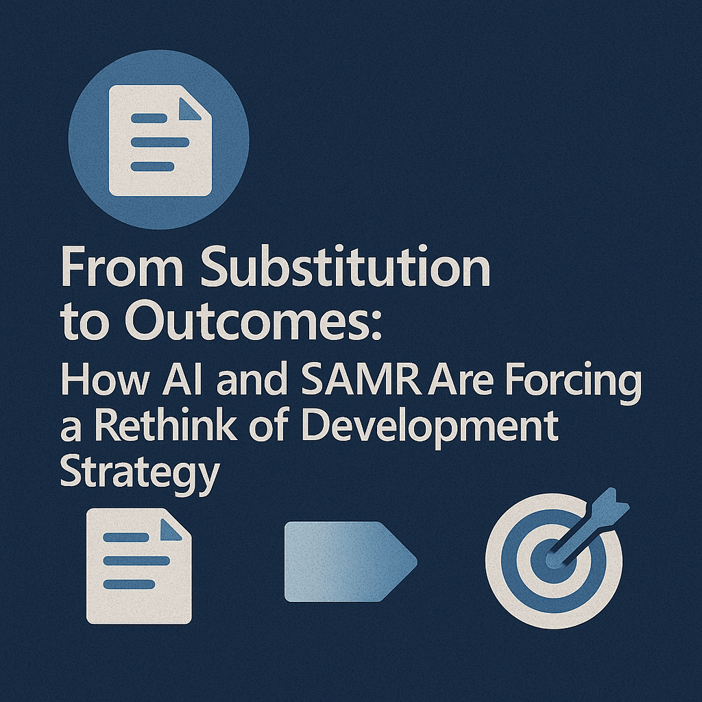 From Substitution to Outcomes: How AI and SAMR Are Forcing a Rethink of Development&nbsp;Strategy
