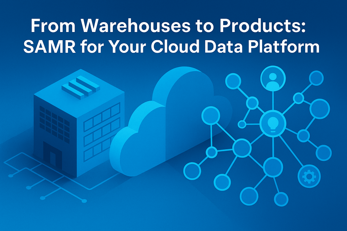 From Warehouses to Products: SAMR for Your Cloud Data&nbsp;Platform